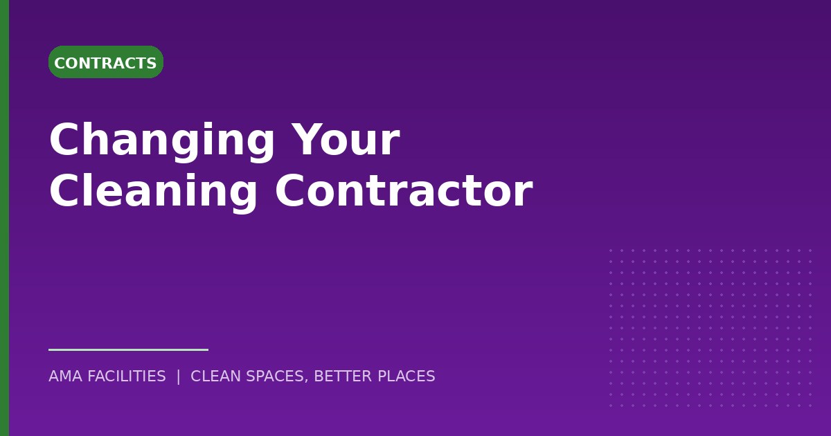 How to Change Commercial Cleaning Contractor Without Disrupting Your Site