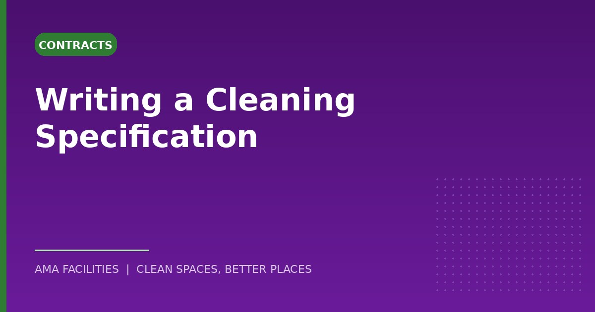 What a Good Cleaning Specification Looks Like (and Why You Need One)