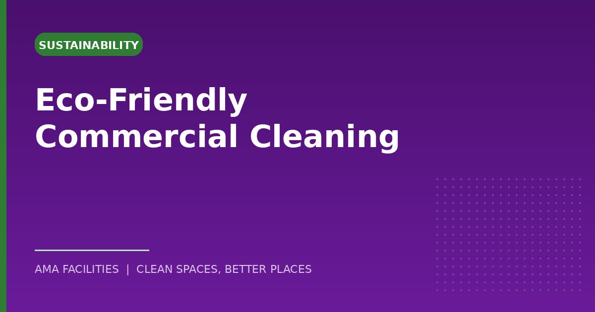 Eco-Friendly Commercial Cleaning: What It Actually Means