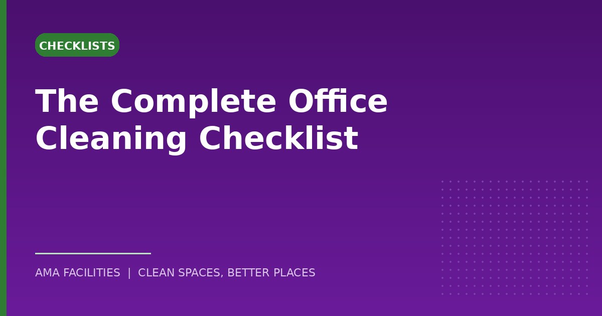 The Complete Office Cleaning Checklist (Daily, Weekly, Monthly and Annual)