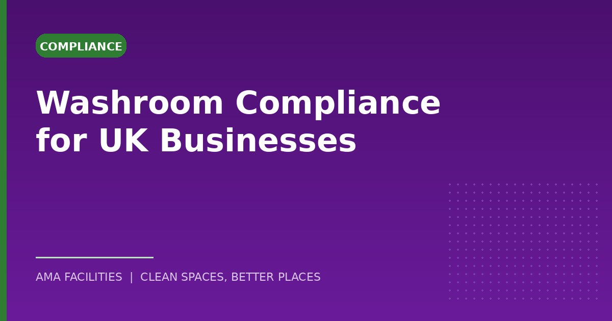 Washroom Compliance for UK Businesses: What the Law Actually Requires
